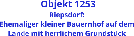 Objekt 1253 Riepsdorf: Ehemaliger kleiner Bauernhof auf dem Lande mit herrlichem Grundstück